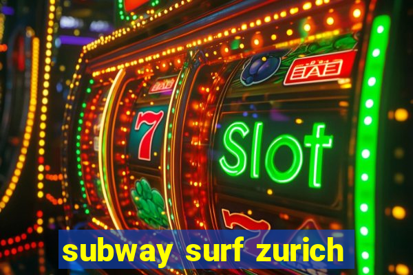 subway surf zurich